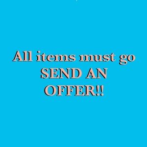 EVERYTHING HAS TO GO!!!